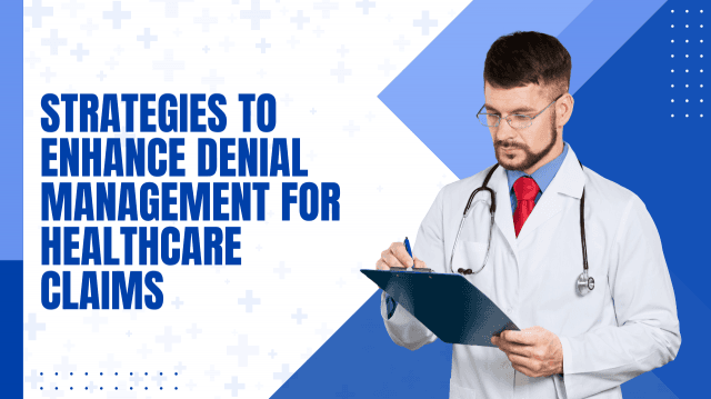 Strategies to Enhance Denial Management for Healthcare Claims